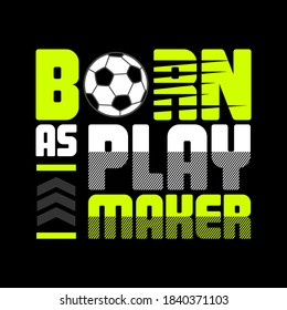 Football sport, BORN AS PLAY MAKER, typography graphic design, for t-shirt prints, vector illustration.
