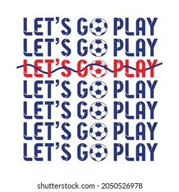 Football sport, let's go play, typography graphic design, for t-shirt prints, vector illustration