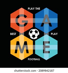 Football sport, play the game, typography graphic design, for t-shirt prints, vector illustration