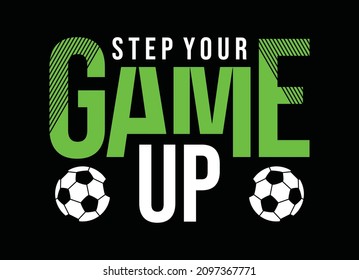 Football sport, step your game up, typography graphic design, for t-shirt prints, vector illustration