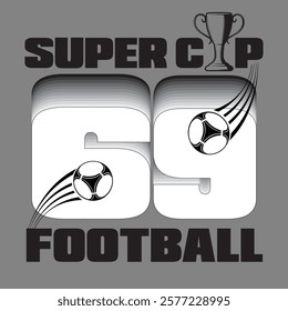 football super cup 69 typography graphic print , Abstract fashion drawing and creative design for t-shirts, mugs, graphic tee, sweatshirt, cases, etc. Illustration in modern style for clothes