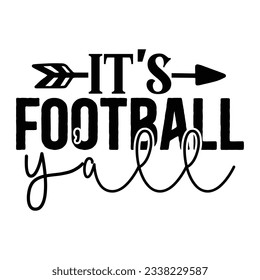 It’s Football Y’all , Football SVG T shirt Design Vector file.