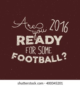 Football tee design. Retro Football label, Soccer t shirt overlay for printing. Vintage Hand lettering prints design for presentations, brochures, flyers, sports equipment, web, print, sales, poster.