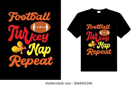 Football turkey nap repeat  Hand drawn Happy Thanksgiving design, typography lettering quote thanksgiving T-shirt design.