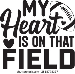 Football typography design on plain white transparent isolated background for card, shirt, hoodie, sweatshirt, apparel, card, tag, mug, icon, poster or badge, my heart is on that field