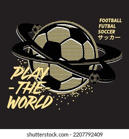 FOOTBALL UNIVERSE PLAY THE WORLD - GRAHIC TEES - FOOTBALL GRAPHIC