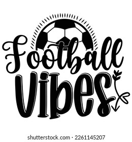 Football vibes Shirt print template,  typography design for shirt, mug, iron, glass, sticker, hoodie, pillow, phone case, etc, perfect design of mothers day fathers day valentine day Christmas Hallowe