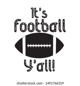 It's Football Y'all, happy saying, with American Football vector graphics. For t-shirt, pster, banner, souvenir.