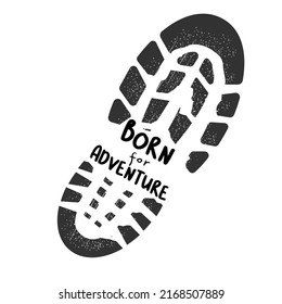 Footstep black silhouette, boot print with text Born for Adventure isolated on white background. Grunge track, symbol cartoon style.