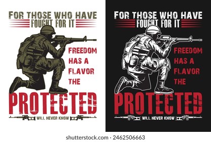 [For Those Who Have Fought Freedom Has A Flavor The Protected Will Never Know] USA Veteran T-shirt Design.
