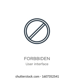 Forbbiden icon. Thin linear forbbiden outline icon isolated on white background from user interface collection. Line vector sign, symbol for web and mobile