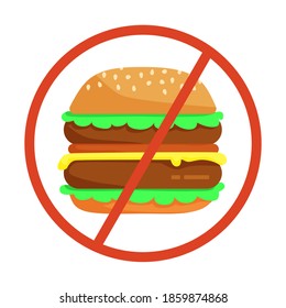 Forbidden burger crossed in a red circle. Ban of fast food. Concept of healthy vegan products commercial, restaurants, shops. Flat stock isolated illustration.