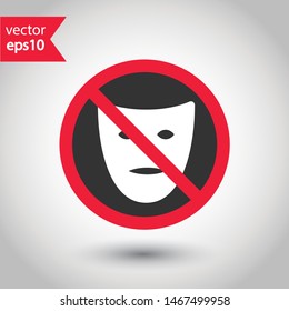 Forbidden mask icon. No carnival mask vector icon. No masks pictogram. Prohibited masks vector icon. Warning, danger, caution, attention, restriction.