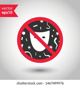Forbidden mask icon. No carnival mask vector icon. No masks pictogram. Prohibited masks vector icon. Warning, danger, caution, attention, restriction.