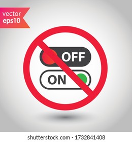 Forbidden Prohibited Warning, caution, attention, restriction. No power on off icon. On off vector icon. Switch button sign. On/Off switch symbol pictogram