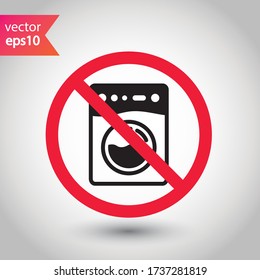 Forbidden Prohibited Warning, caution, attention, restriction label danger. No Washer vector icon. Washer flat sign design. Wash machine symbol pictogram