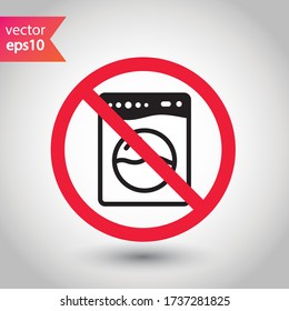 Forbidden Prohibited Warning, caution, attention, restriction label danger. No Washer vector icon. Washer flat sign design. Wash machine symbol pictogram
