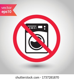 Forbidden Prohibited Warning, caution, attention, restriction label danger. No Washer vector icon. Washer flat sign design. Wash machine symbol pictogram