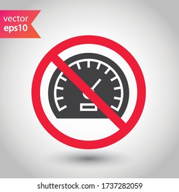 Forbidden Prohibited Warning, caution, attention, restriction label danger. Vector meter flat icon. Gauge vector icon. Do not use Speedometer measurement sign. Gauge symbol pictogram 