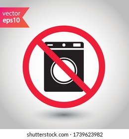 Forbidden Prohibited Warning, caution, attention, restriction label danger. No Washer vector icon. Washer flat sign design. Do not use Wash machine symbol pictogram Forbidden Prohibited Warning, caution, attention, restriction label danger. No Washer vector icon. Washer flat sign design. Do not use Wash machine symbol pictogram
