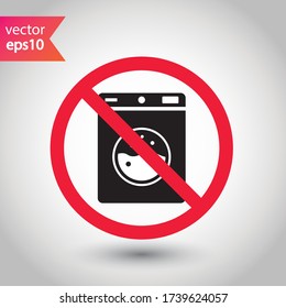 Forbidden Prohibited Warning, caution, attention, restriction label danger. No Washer vector icon. Washer flat sign design. Do not use Wash machine symbol pictogram
