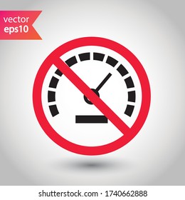 Forbidden Prohibited Warning, caution, attention, restriction label danger. Vector meter flat icon. Gauge vector icon. Do not use Speedometer measurement sign. Gauge symbol pictogram 