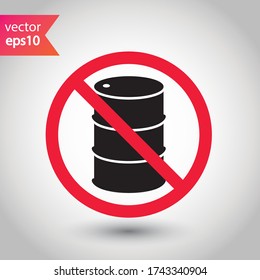 Forbidden Prohibited Warning, caution, attention, restriction label danger. Oil barrel vector icon. Crude oil flat sign design. Do not use Oil can symbol pictogram