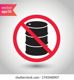Forbidden Prohibited Warning, caution, attention, restriction label danger. Oil barrel vector icon. Crude oil flat sign design. Do not use Oil can symbol pictogram