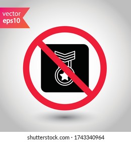 Forbidden Prohibited Warning, caution, attention, restriction label danger. No Medal vector icon. Do not use Medal flat sign design. Medal symbol pictogram. Rank icon