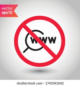 Forbidden Prohibited Warning, caution, attention, restriction label danger. No Web icon. Global network icon. Website vector icon. Site flat sign design. Www symbol pictogram. Www icon