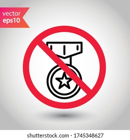 Forbidden Prohibited Warning, caution, attention, restriction label danger. No Medal vector icon. Do not use Medal flat sign design. Medal symbol pictogram. No Rank icon