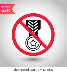Forbidden Prohibited Warning, caution, attention, restriction label danger. No Medal vector icon. Do not use Medal flat sign design. Medal symbol pictogram. No Rank icon
