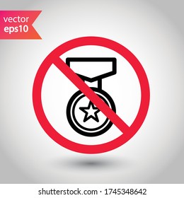 Forbidden Prohibited Warning, caution, attention, restriction label danger. No Medal vector icon. Do not use Medal flat sign design. Medal symbol pictogram. No Rank icon