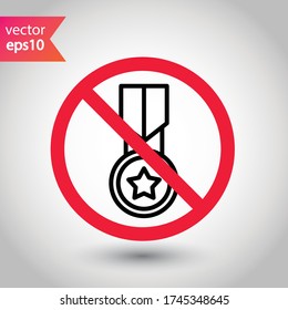 Forbidden Prohibited Warning, caution, attention, restriction label danger. No Medal vector icon. Do not use Medal flat sign design. Medal symbol pictogram. No Rank icon