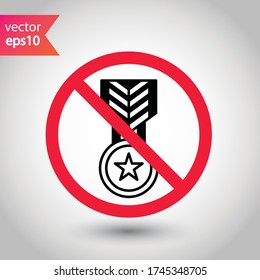 Forbidden Prohibited Warning, caution, attention, restriction label danger. No Medal vector icon. Do not use Medal flat sign design. Medal symbol pictogram. No Rank icon