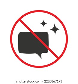Forbidden Prohibited Warning, caution, attention, restriction label danger. No Bubble chat vector icon. Do not use Chat flat sign design. SMS chat symbol pictogram. Stop chatting