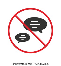 Forbidden Prohibited Warning, caution, attention, restriction label danger. No Bubble chat vector icon. Do not use Chat flat sign design. SMS chat symbol pictogram. Stop chatting