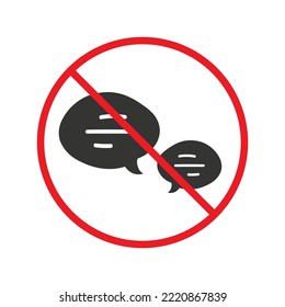 Forbidden Prohibited Warning, caution, attention, restriction label danger. No Bubble chat vector icon. Do not use Chat flat sign design. SMS chat symbol pictogram. Stop chatting