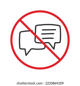 Forbidden Prohibited Warning, caution, attention, restriction label danger. No Bubble chat vector icon. Do not use Chat flat sign design. SMS chat symbol pictogram. Stop chatting