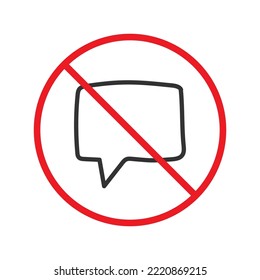 Forbidden Prohibited Warning, caution, attention, restriction label danger. No Bubble chat vector icon. Do not use Chat flat sign design. SMS chat symbol pictogram. Stop chatting