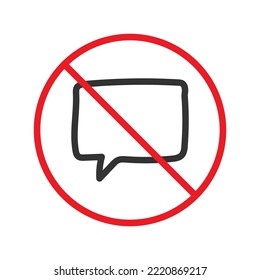 Forbidden Prohibited Warning, caution, attention, restriction label danger. No Bubble chat vector icon. Do not use Chat flat sign design. SMS chat symbol pictogram. Stop chatting