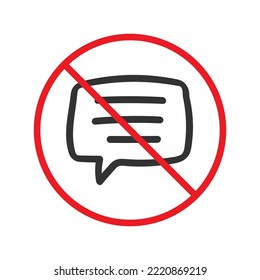Forbidden Prohibited Warning, caution, attention, restriction label danger. No Bubble chat vector icon. Do not use Chat flat sign design. SMS chat symbol pictogram. Stop chatting