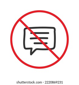 Forbidden Prohibited Warning, caution, attention, restriction label danger. No Bubble chat vector icon. Do not use Chat flat sign design. SMS chat symbol pictogram. Stop chatting
