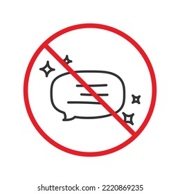 Forbidden Prohibited Warning, caution, attention, restriction label danger. No Bubble chat vector icon. Do not use Chat flat sign design. SMS chat symbol pictogram. Stop chatting