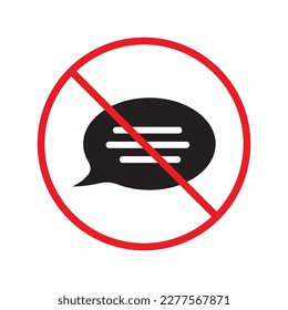 Forbidden Prohibited Warning, caution, attention, restriction label danger. No Bubble chat vector icon. Do not use Chat flat sign design. SMS chat symbol pictogram. Stop chatting