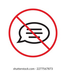 Forbidden Prohibited Warning, caution, attention, restriction label danger. No Bubble chat vector icon. Do not use Chat flat sign design. SMS chat symbol pictogram. Stop chatting