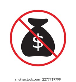 Forbidden Prohibited Warning, caution, attention, restriction label danger, ban stop. No money bag vector sign. No money icon. Forbidden payment symbol pictogram. Prohibited cash payment icon.