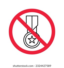 Forbidden Prohibited Warning, caution, attention, restriction label danger. No Medal vector icon. Do not use Medal flat sign design. Medal symbol pictogram. No Rank icon