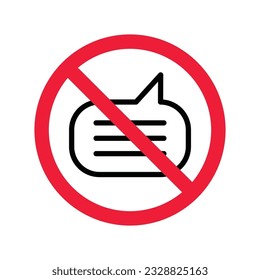 Forbidden Prohibited Warning, caution, attention, restriction label danger. No Bubble chat vector icon. Do not use Chat flat sign design. SMS chat symbol pictogram. Stop chatting