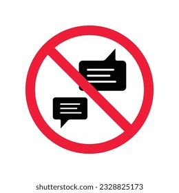 Forbidden Prohibited Warning, caution, attention, restriction label danger. No Bubble chat vector icon. Do not use Chat flat sign design. SMS chat symbol pictogram. Stop chatting
